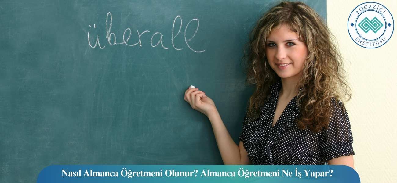 Nasıl Almanca Öğretmeni Olunur? Almanca Öğretmeni Ne İş Yapar?