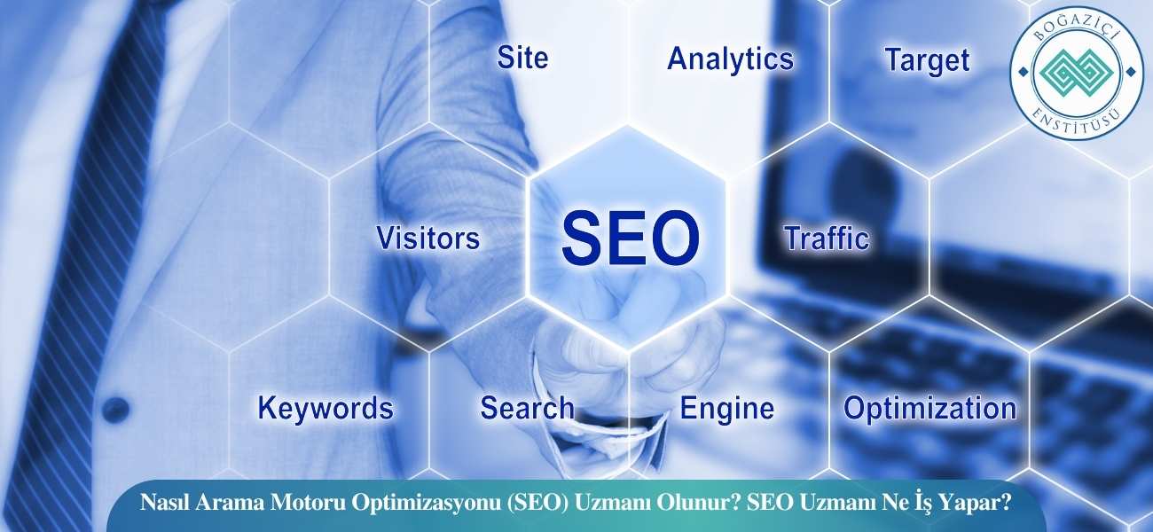 Nasıl Arama Motoru Optimizasyonu (SEO) Uzmanı Olunur? Arama Motoru Optimizasyonu (SEO) Uzmanı Ne İş Yapar?