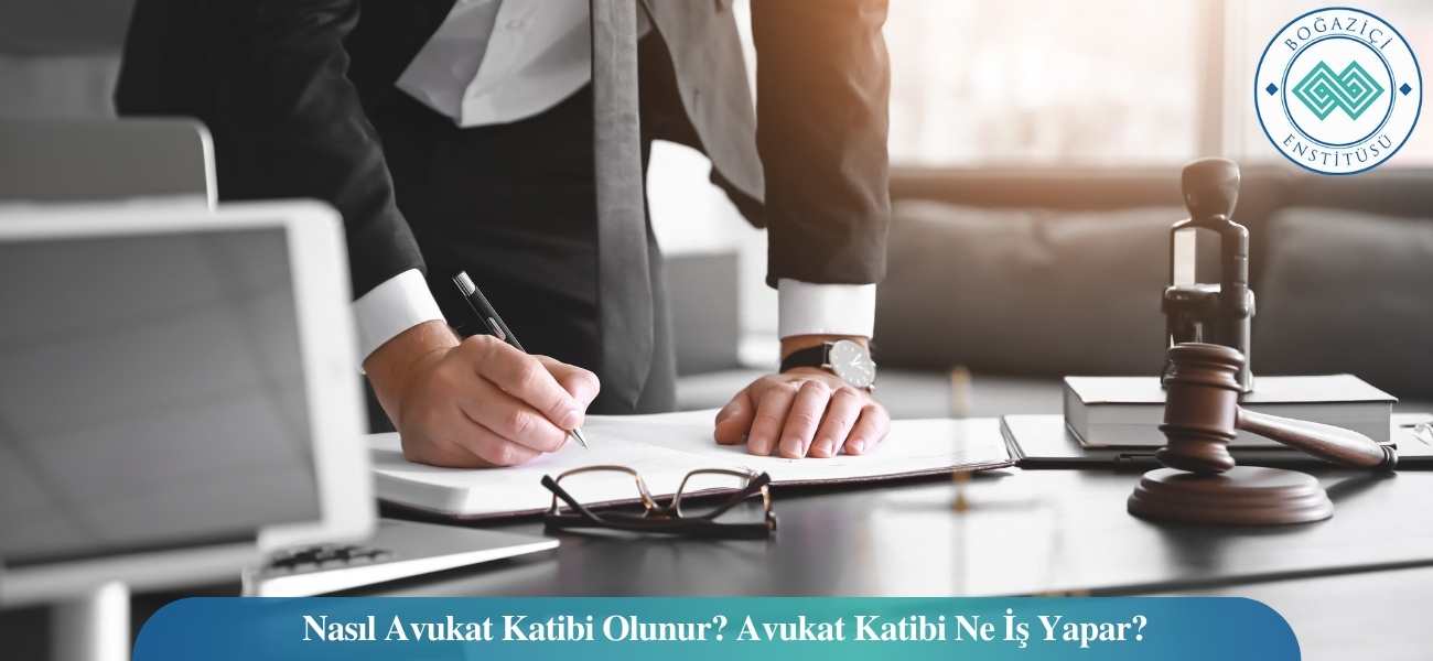 Nasıl Avukat Katibi Olunur? Avukat Katibi Ne İş Yapar?