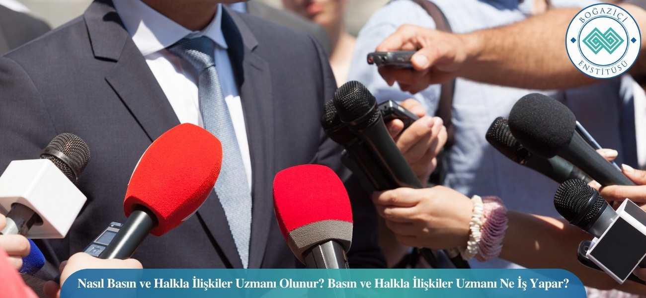Nasıl Basın ve Halkla İlişkiler Uzmanı Olunur? Basın ve Halkla İlişkiler Uzmanı Ne İş Yapar?