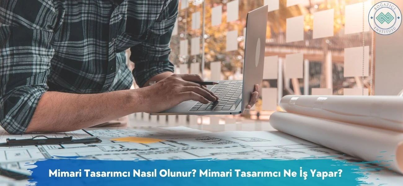 Mimari Tasarımcı Nasıl Olunur? Mimari Tasarımcı Ne İş Yapar?