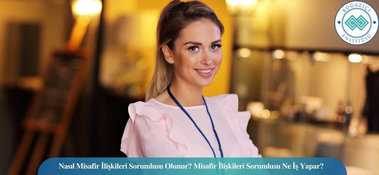 Nasıl Misafir İlişkileri Sorumlusu Olunur? Misafir İlişkileri Sorumlusu Ne İş Yapar?