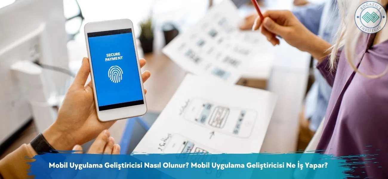 Mobil Uygulama Geliştiricisi Nasıl Olunur? Ne İş Yapar?