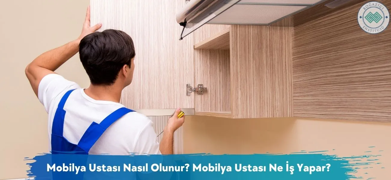 Mobilya Ustası Nasıl Olunur? Mobilya Ustası Ne İş Yapar?