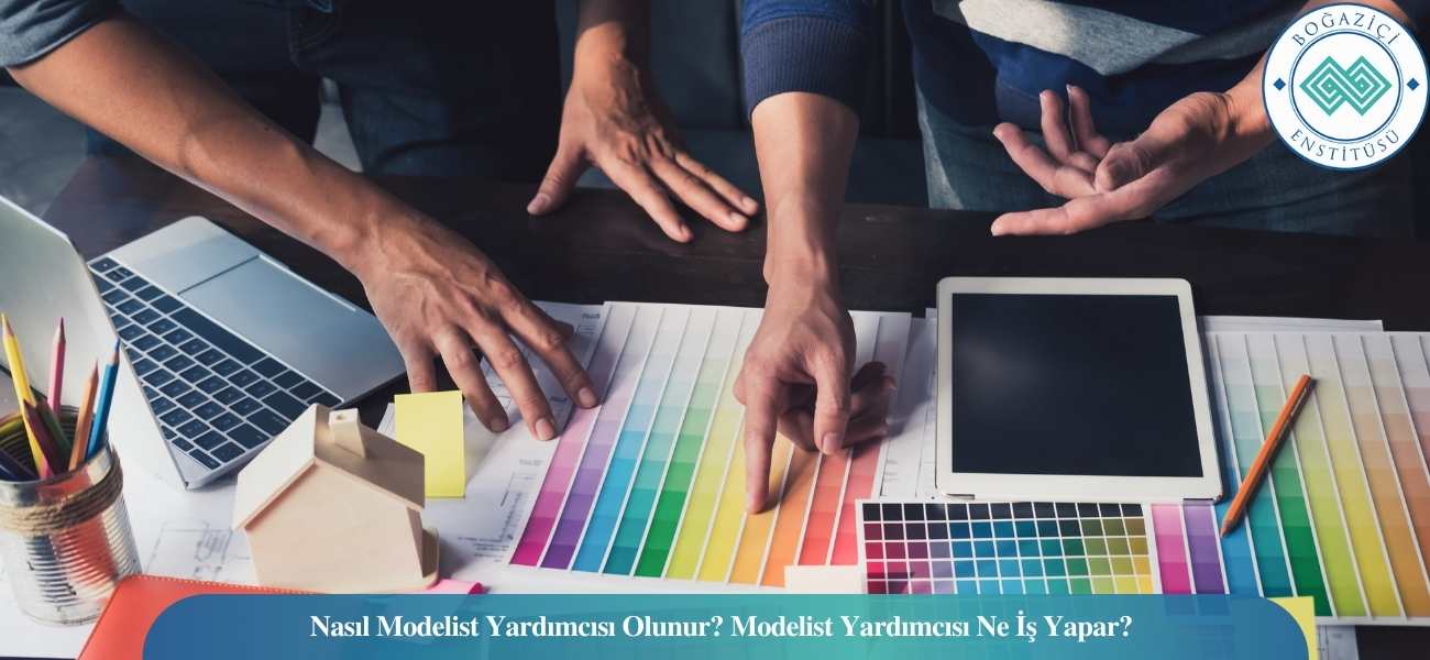 Nasıl Modelist Yardımcısı Olunur? Modelist Yardımcısı Ne İş Yapar?