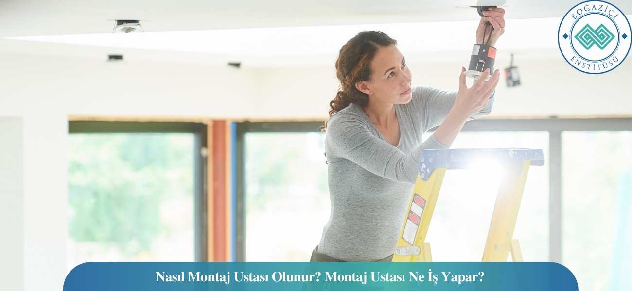 Nasıl Montaj Ustası Olunur? Montaj Ustası Ne İş Yapar?