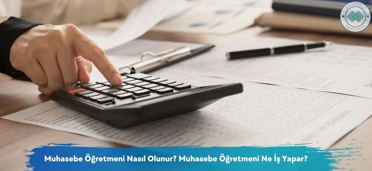 Muhasebe Öğretmeni Nasıl Olunur? Muhasebe Öğretmeni Ne İş Yapar?