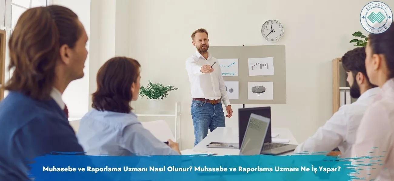 Muhasebe ve Raporlama Uzmanı Nasıl Olunur? Ne İş Yapar?