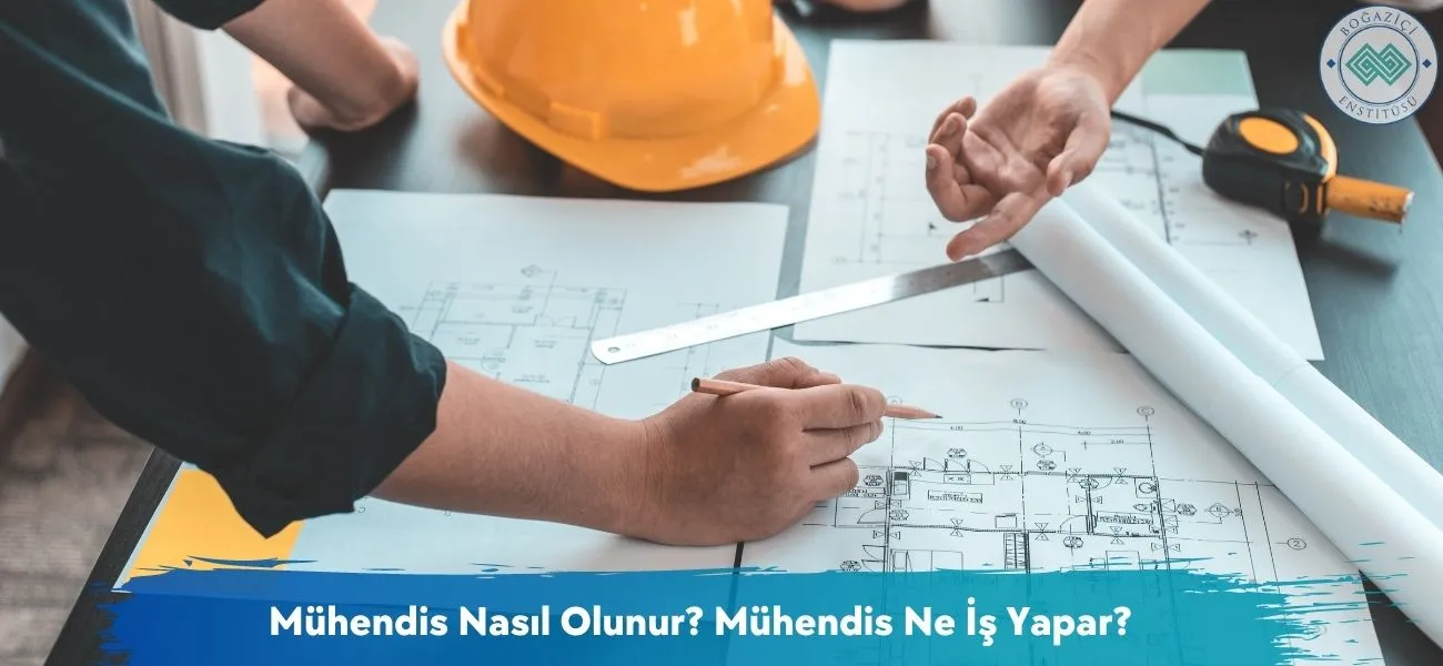 Mühendis Nasıl Olunur? Mühendis Ne İş Yapar?