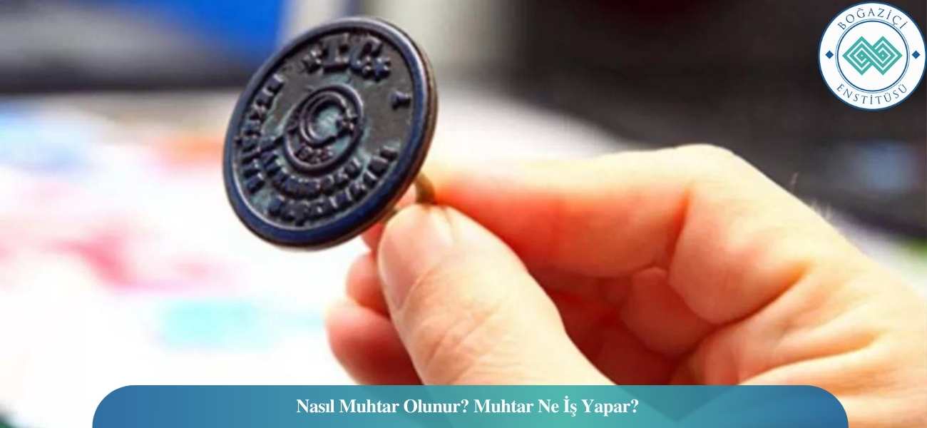 Nasıl Muhtar Olunur? Muhtar Ne İş Yapar?