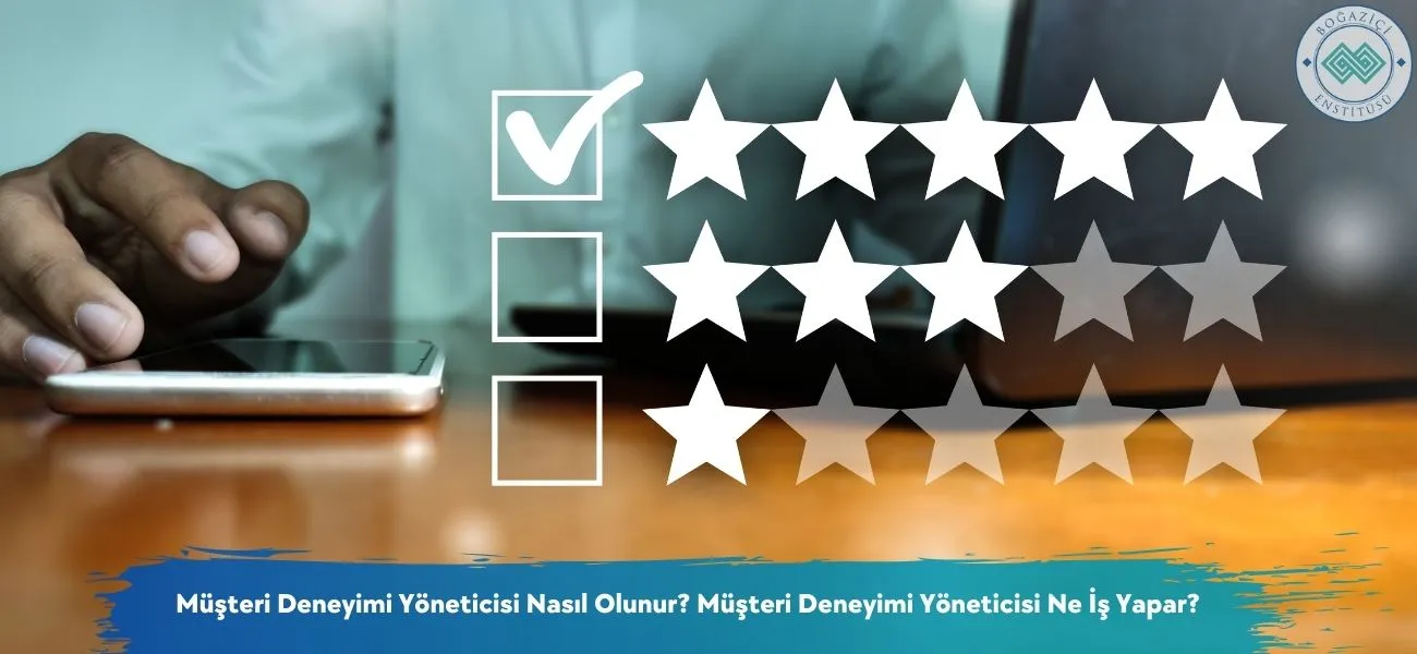 Nasıl Müşteri Deneyimi Yöneticisi Olunur? Ne İş Yapar?