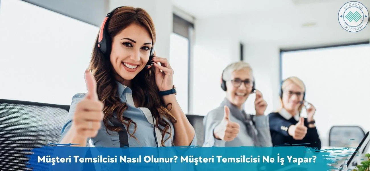 Müşteri Temsilcisi Nasıl Olunur? Müşteri Temsilcisi Ne İş Yapar?