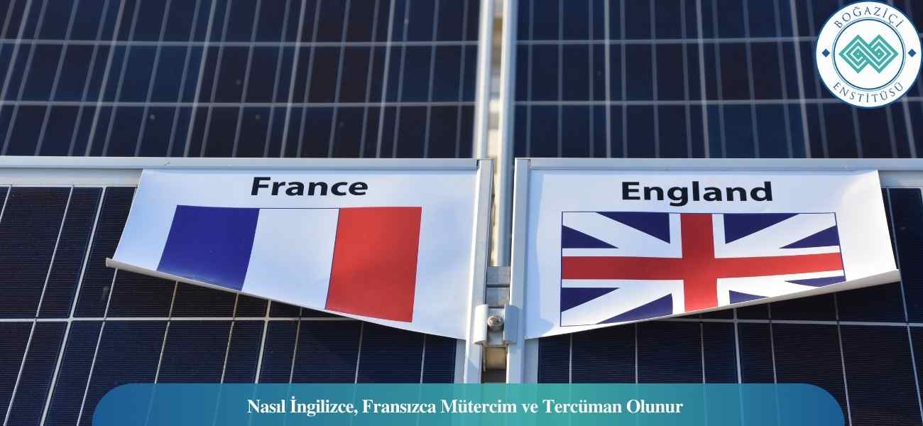 Nasıl İngilizce, Fransızca Mütercim ve Tercüman Olunur? İngilizce, Fransızca Mütercim ve Tercüman Ne İş Yapar?