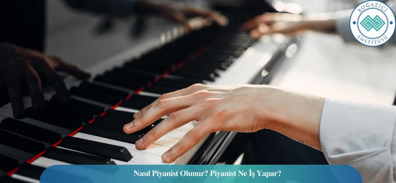 Nasıl Piyanist Olunur? Piyanist Ne İş Yapar?