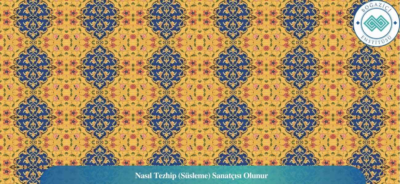 Nasıl Tezhip (Süsleme) Sanatçısı Olunur? Tezhip (Süsleme) Sanatçısı Ne İş Yapar?