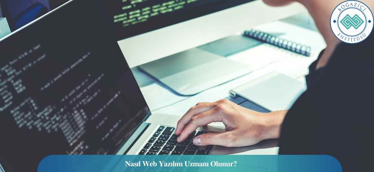 Nasıl Web Yazılım Uzmanı Olunur? Web Yazılım Uzmanı Ne İş Yapar?