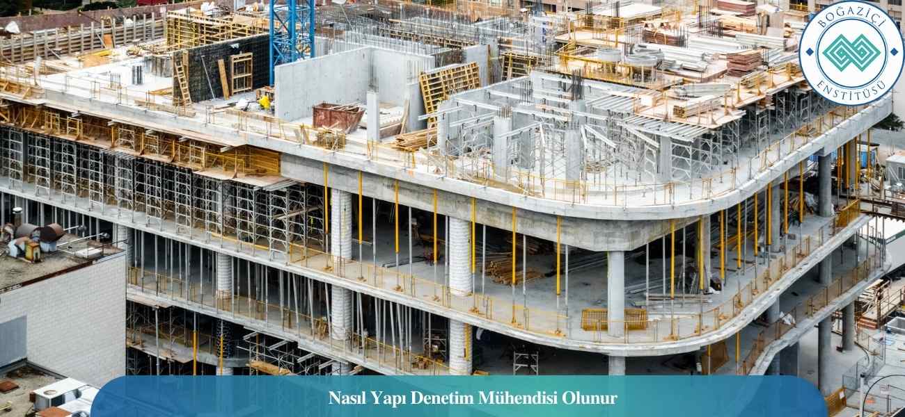 Nasıl Yapı Denetim Mühendisi Olunur? Yapı Denetim Mühendisi Ne İş Yapar?