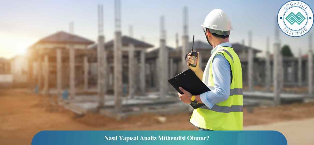 Nasıl Yapısal Analiz Mühendisi Olunur? Yapısal Analiz Mühendisi Ne İş Yapar?