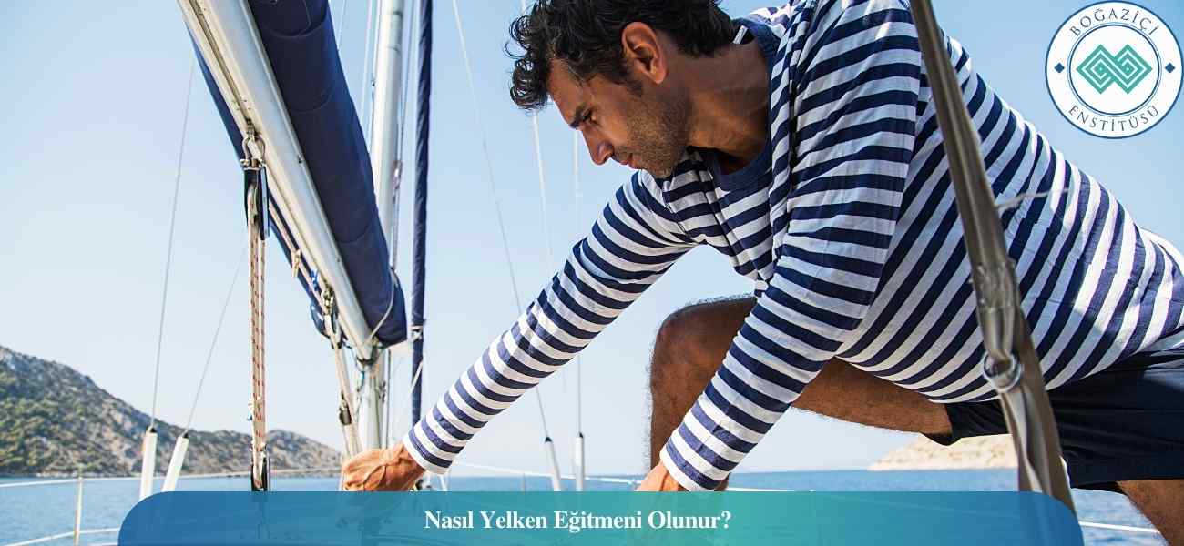 Nasıl Yelken Eğitmeni Olunur? Yelken Eğitmeni Ne İş Yapar?
