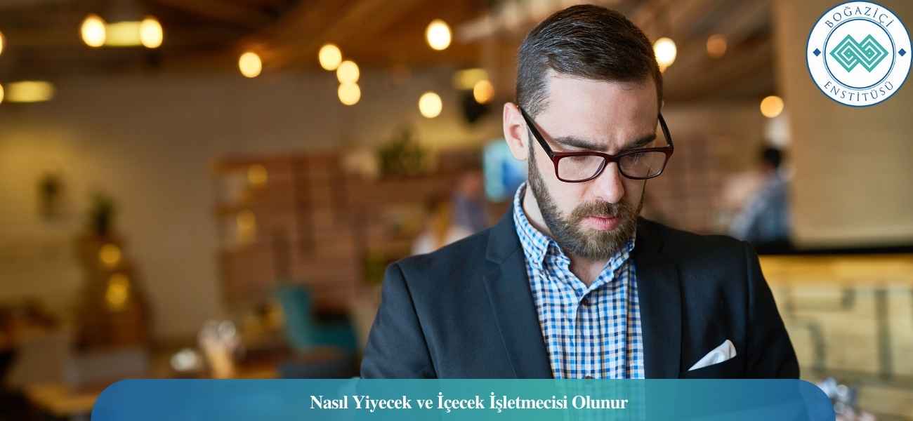 Nasıl Yiyecek ve İçecek İşletmecisi Olunur? Yiyecek ve İçecek İşletmecisi Ne İş Yapar?
