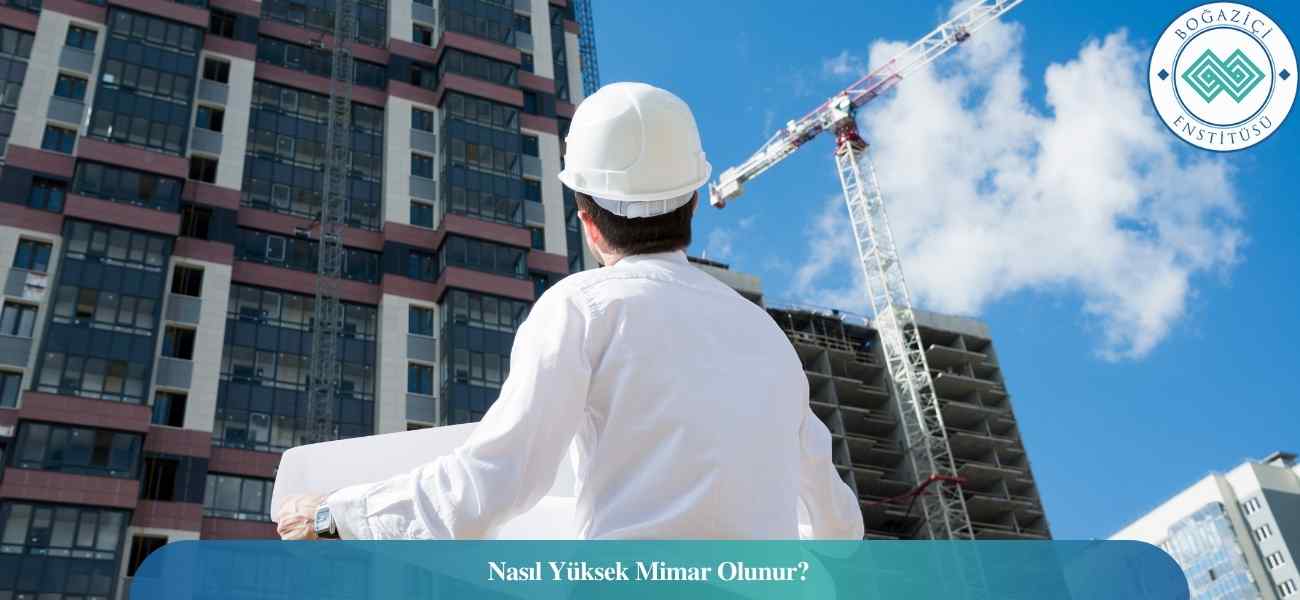 Nasıl Yüksek Mimar Olunur? Yüksek Mimar Ne İş Yapar?