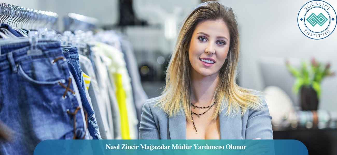 Nasıl Zincir Mağazalar Müdür Yardımcısı Olunur? Zincir Mağazalar Müdür Yardımcısı Ne İş Yapar?