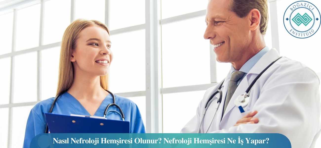 Nasıl Nefroloji Hemşiresi Olunur? Nefroloji Hemşiresi Ne İş Yapar?