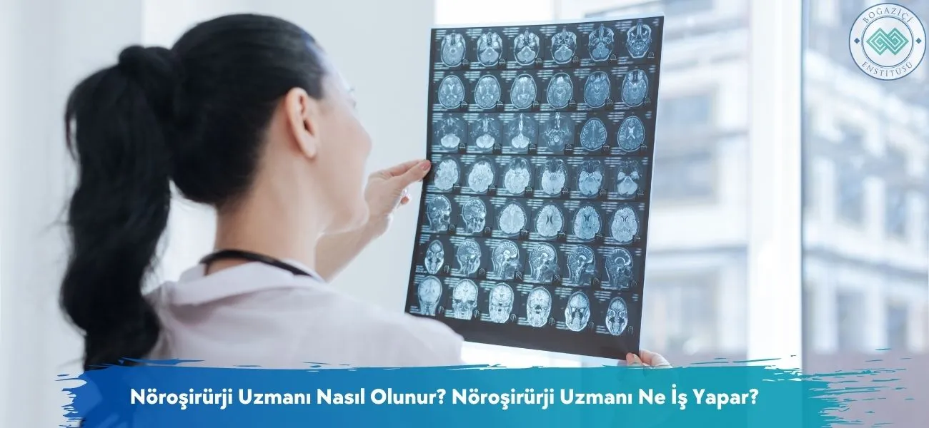 Nöroşirürji Uzmanı Nasıl Olunur? Nöroşirürji Uzmanı Ne İş Yapar?