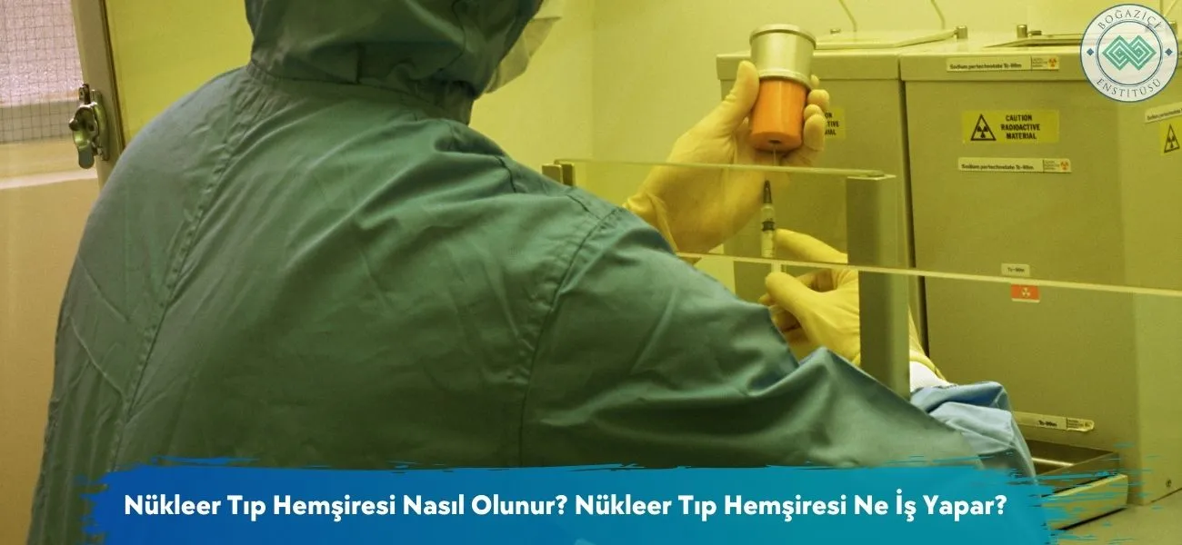 Nükleer Tıp Hemşiresi Nasıl Olunur? Ne İş Yapar?