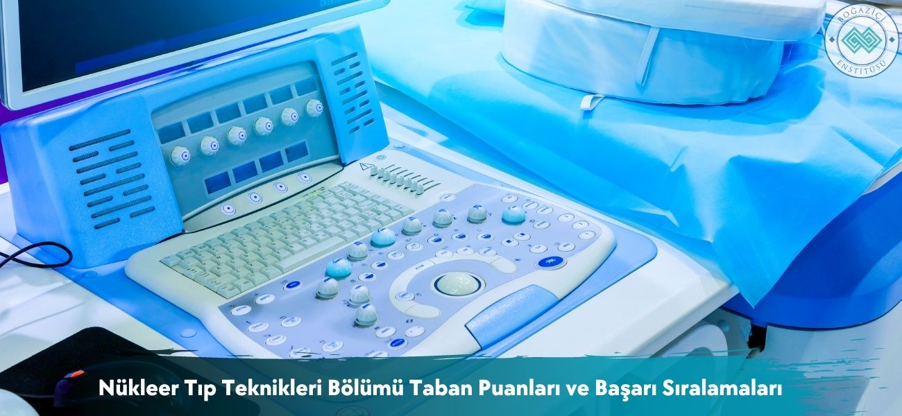 Nükleer Tıp Teknikleri Bölümü 2025 Taban Puanları ve Sıralamaları Nükleer Tıp Teknikleri Bölümü 2025 Taban Puanları ve Sıralamaları