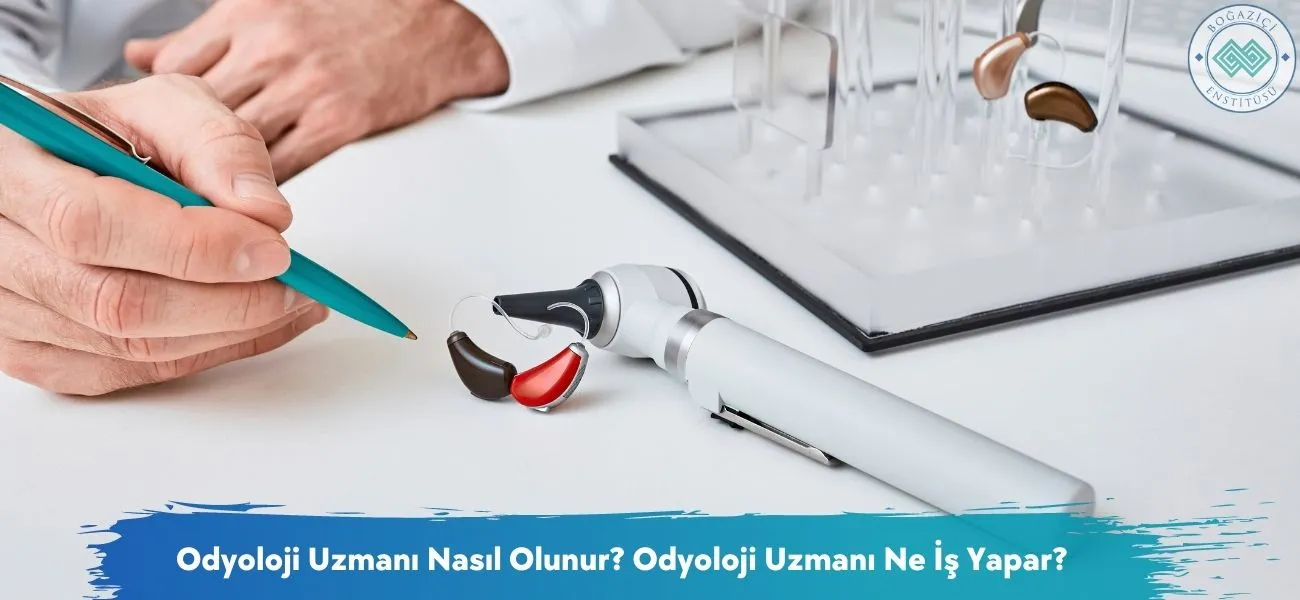 Odyoloji Uzmanı Nasıl Olunur? Odyoloji Uzmanı Ne İş Yapar?