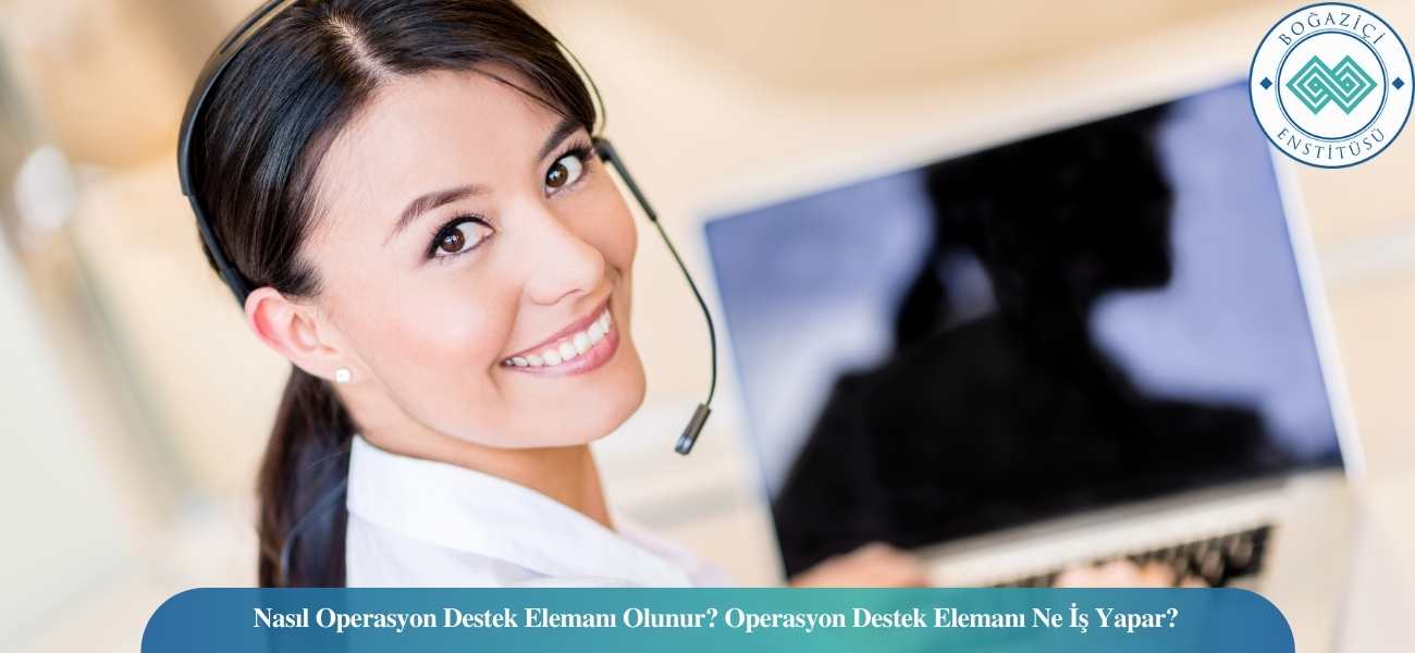 Nasıl Operasyon Destek Elemanı Olunur? Operasyon Destek Elemanı Ne İş Yapar?