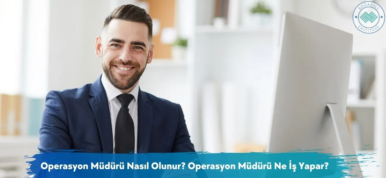 Operasyon Müdürü Nasıl Olunur? Operasyon Müdürü Ne İş Yapar?