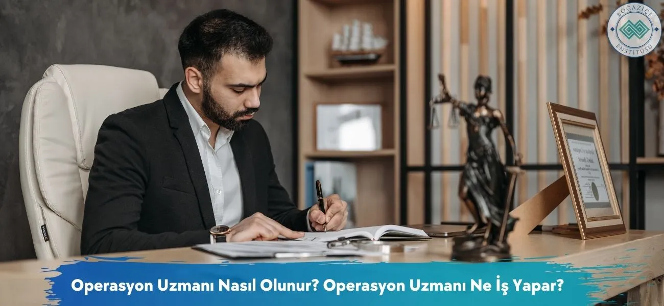 Operasyon Uzmanı Nasıl Olunur? Operasyon Uzmanı Ne İş Yapar?