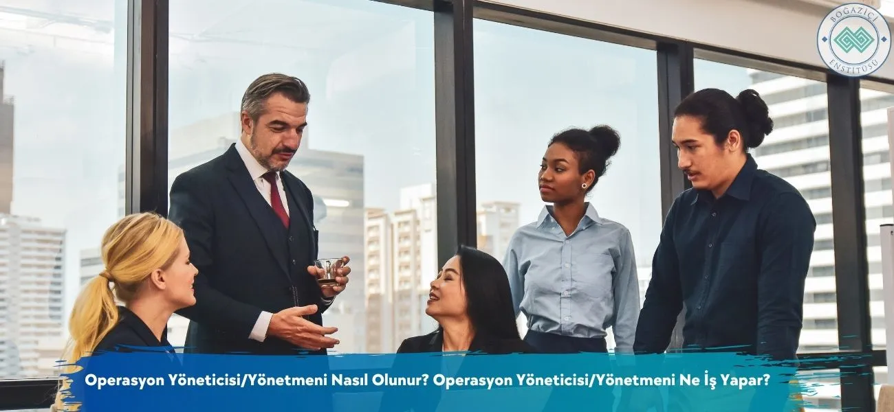 Operasyon Yöneticisi/Yönetmeni Nasıl Olunur? Ne İş Yapar?