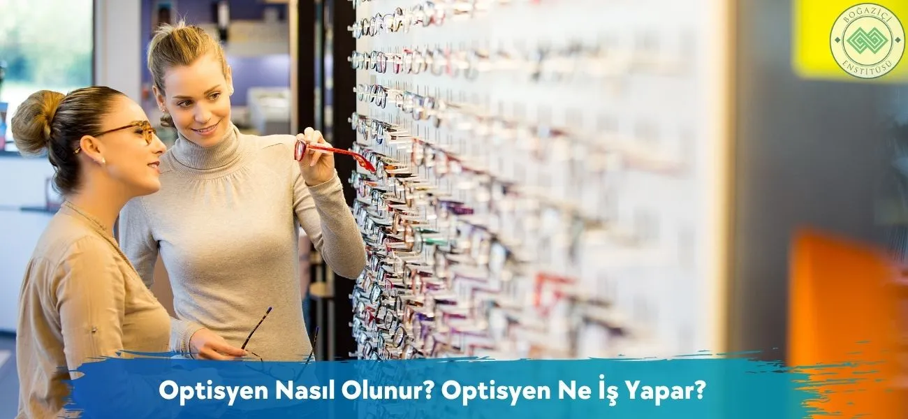 Optisyen Nasıl Olunur? Optisyen Ne İş Yapar?