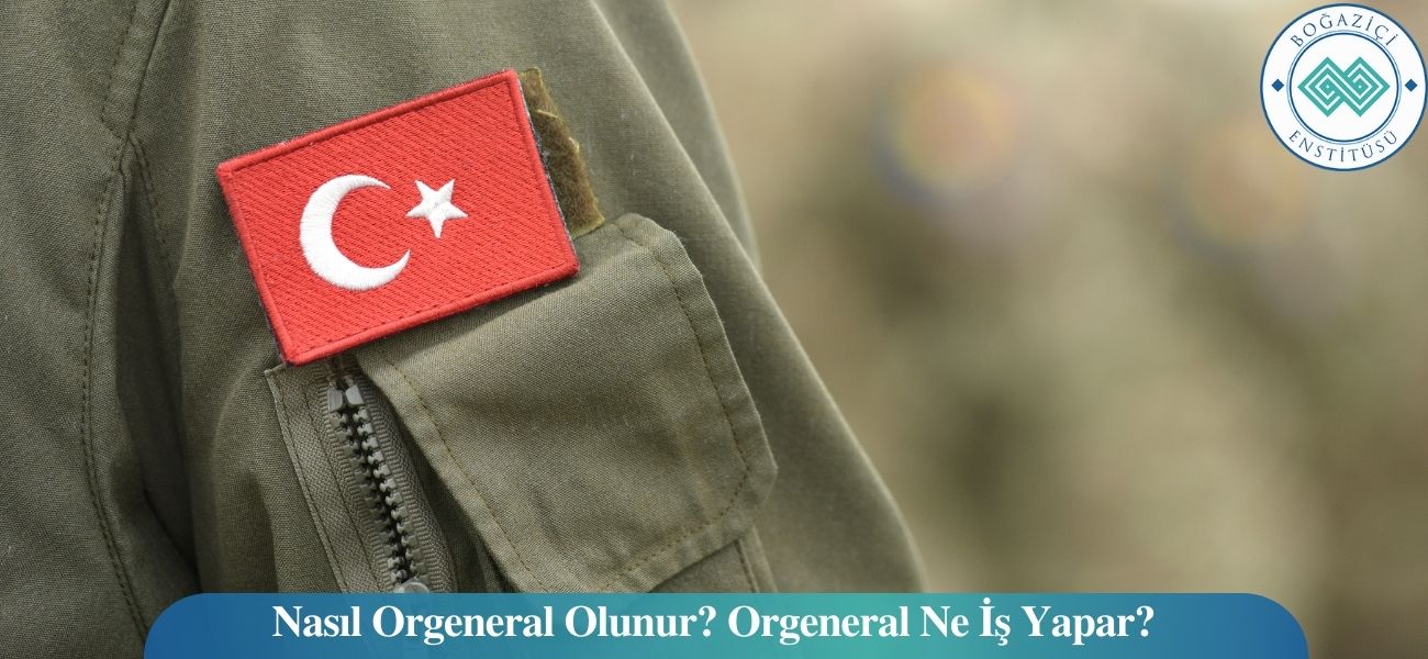 Nasıl Orgeneral Olunur? Orgeneral Ne İş Yapar?