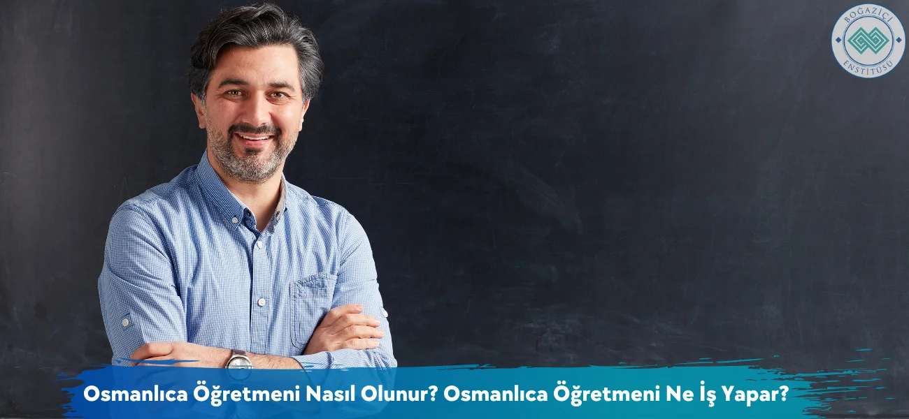 Osmanlıca Öğretmeni Nasıl Olunur? Osmanlıca Öğretmeni Ne İş Yapar?