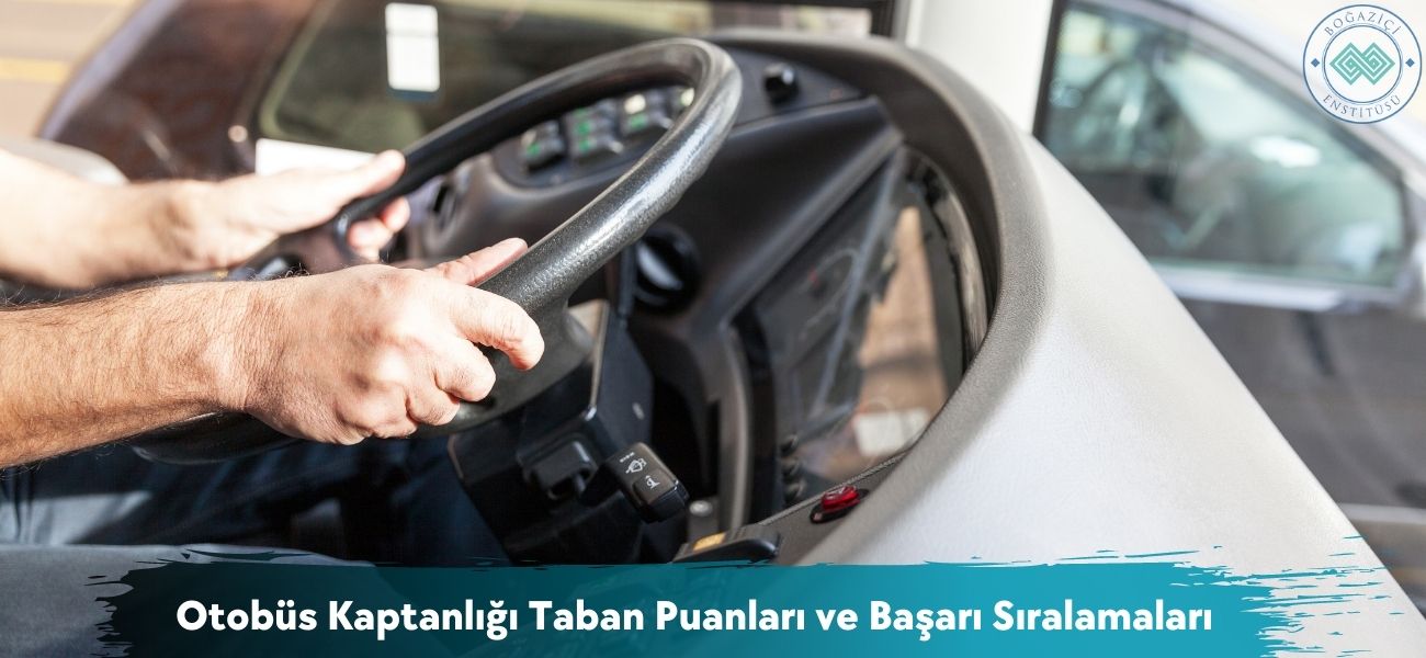 Otobüs Kaptanlığı 2025 Taban Puanları ve Başarı Sıralamaları Otobüs Kaptanlığı 2025 Taban Puanları ve Başarı Sıralamaları