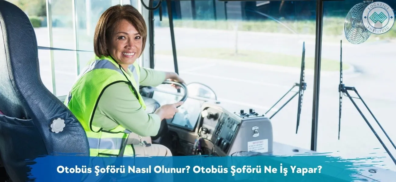 Otobüs Şoförü Nasıl Olunur? Otobüs Şoförü Ne İş Yapar?