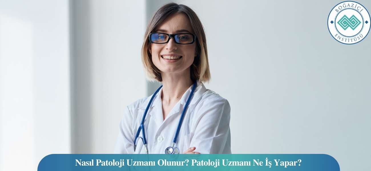 Nasıl Patoloji Uzmanı Olunur? Patoloji Uzmanı Ne İş Yapar?