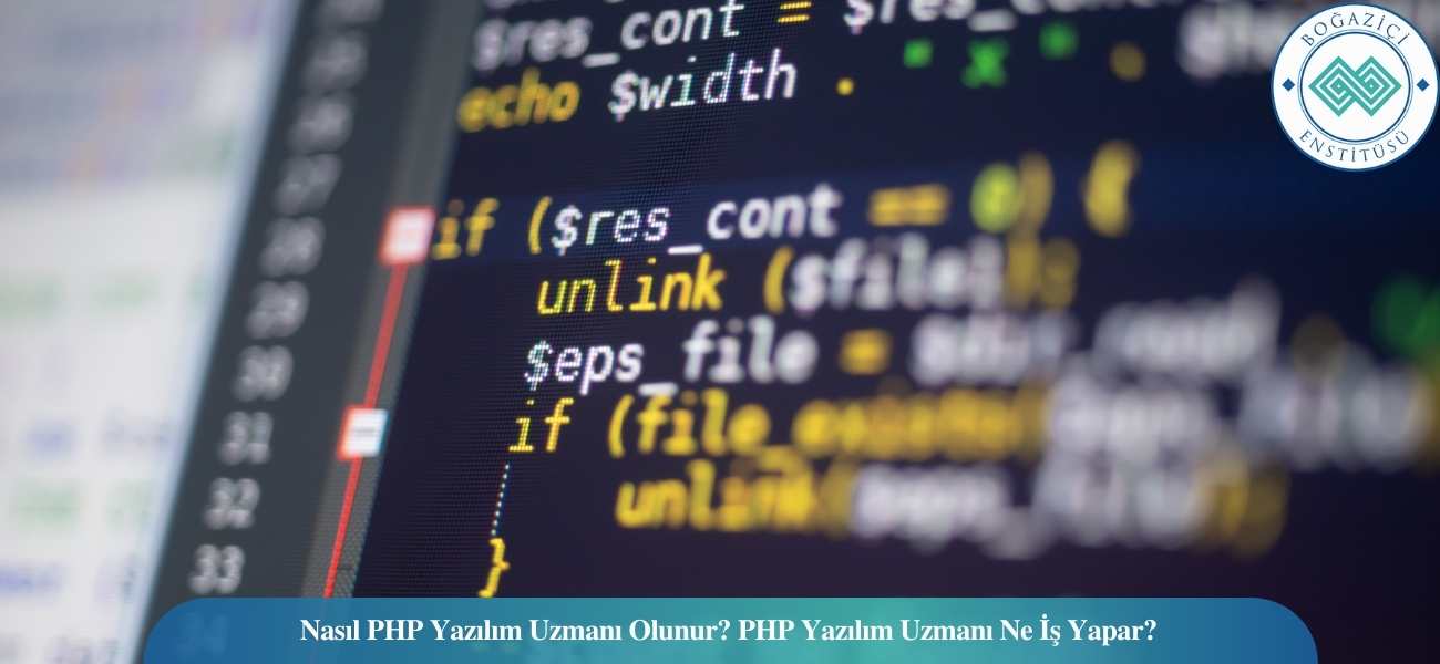 Nasıl PHP Yazılım Uzmanı Olunur? PHP Yazılım Uzmanı Ne İş Yapar?