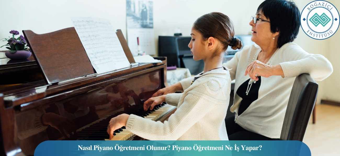 Nasıl Piyano Öğretmeni Olunur? Piyano Öğretmeni Ne İş Yapar?