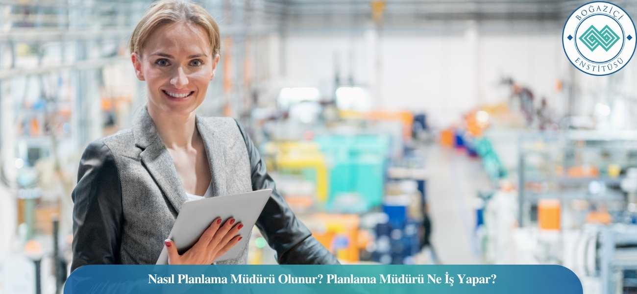 Nasıl Planlama Müdürü Olunur? Planlama Müdürü Ne İş Yapar?