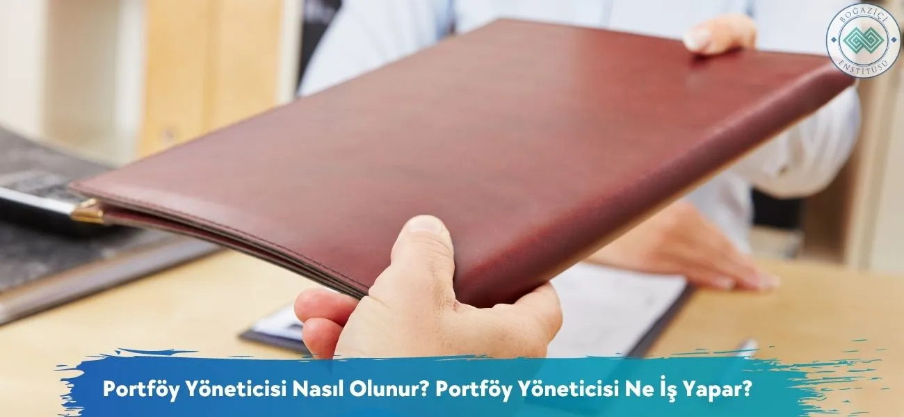 Portföy Yöneticisi Nasıl Olunur? Portföy Yöneticisi Ne İş Yapar?