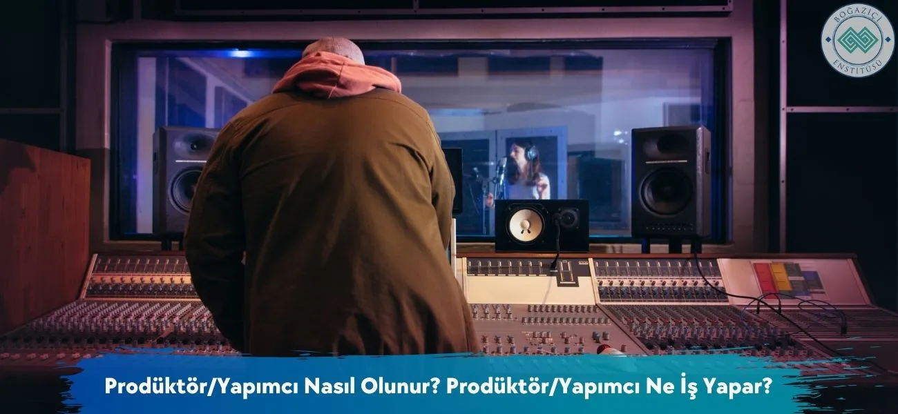 Prodüktör/Yapımcı Nasıl Olunur? Prodüktör/Yapımcı Ne İş Yapar?