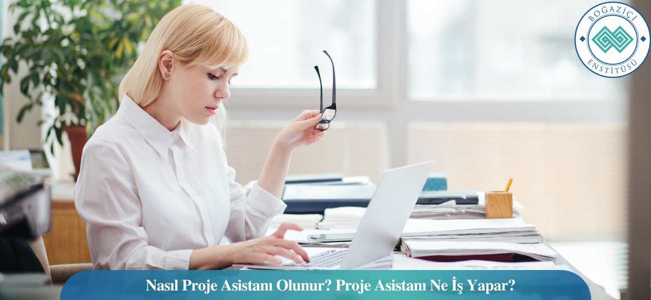 Nasıl Proje Asistanı Olunur? Proje Asistanı Ne İş Yapar?