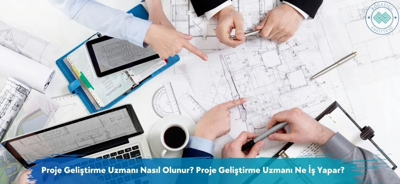 Proje Geliştirme Uzmanı Nasıl Olunur? Ne İş Yapar?