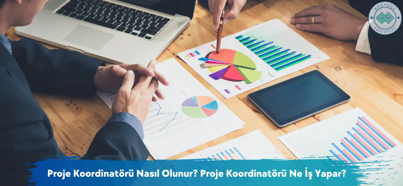 Proje Koordinatörü Nasıl Olunur? Proje Koordinatörü Ne İş Yapar?