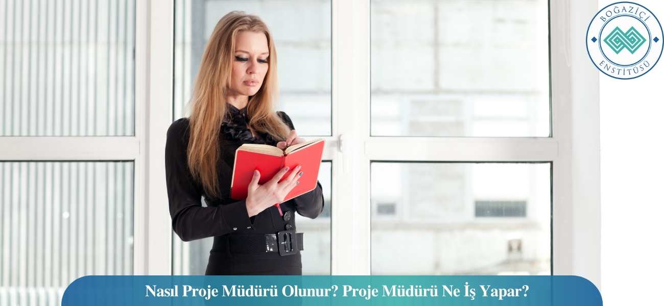 Nasıl Proje Müdürü Olunur? Proje Müdürü Ne İş Yapar?